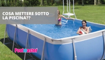 Cosa mettere sotto la piscina?