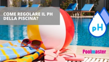 Come regolare il pH dell’acqua della piscina?
