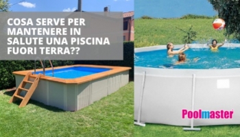 Cosa serve per mantenere in salute una piscina fuori terra?