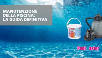 Manutenzione piscina: la guida definitiva