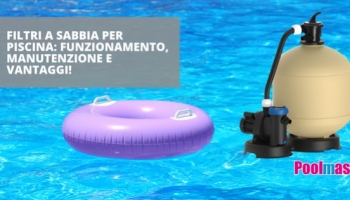Filtri a sabbia per piscina: funzionamento, manutenzione e vantaggi!