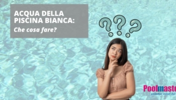 Acqua della piscina bianca: che cosa fare?