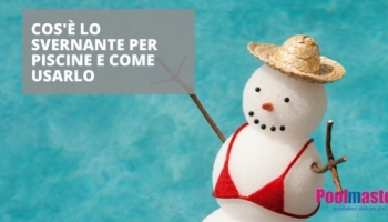 Che cos'è lo svernante per piscina e come usarlo
