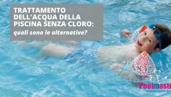 Trattamento dell'acqua della piscina senza cloro: quali sono le alternative?