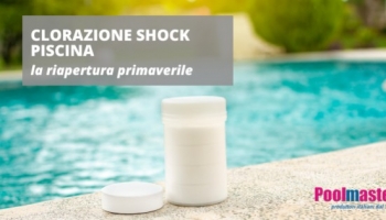 Clorazione shock piscina: la riapertura primaverile