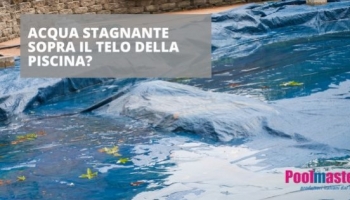 Acqua stagnante sopra il telo della piscina?