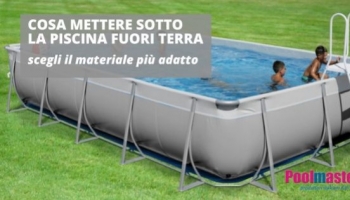 Cosa mettere sotto la piscina fuori terra