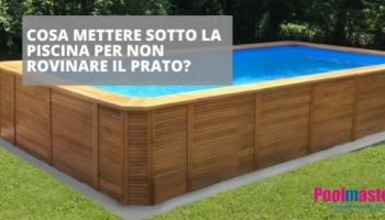 Cosa mettere sotto la piscina per non rovinare il prato?