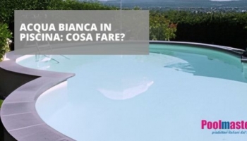 Acqua bianca in piscina: cosa fare?