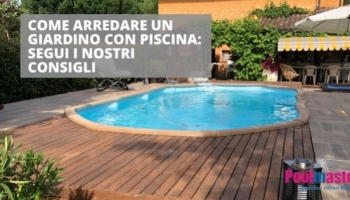 Vuoi un’oasi di relax in casa? Vediamo come arredare un giardino con piscina