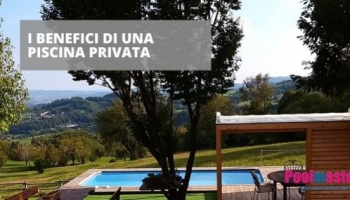Quali sono i benefici di avere piscina privata?