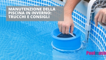 Manutenzione della piscina in inverno: trucchi e consigli