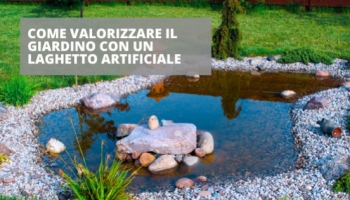 Come valorizzare il giardino con un laghetto artificiale