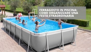 Ferragosto: relax e divertimento in piscina con famiglia e amici
