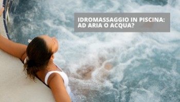Idromassaggio in piscina: acqua o aria? 