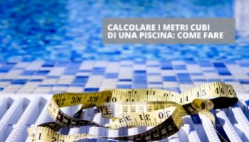 Come calcolare i metri cubi di una piscina?