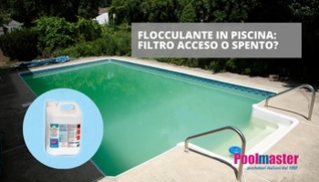 Flocculante: filtro acceso o spento per un'acqua cristallina?