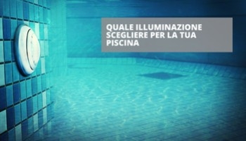 Faro alogeno o faro a LED? Quale illuminazione scegliere per la tua piscina?