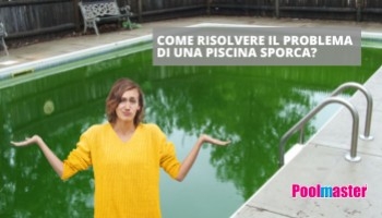 Come risolvere il problema di una piscina sporca?