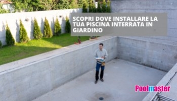 Scopri dove installare la tua piscina interrata in giardino