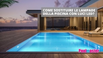 Come sostituire le lampade della piscina con luci LED?