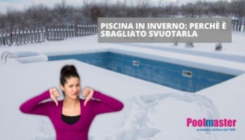 Piscina d'inverno: ecco perchè non svuotarla