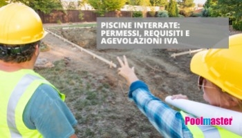 Piscine interrate: permessi, requisiti e agevolazioni IVA
