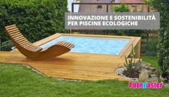 Piscine e sostenibilità: la scelta green di Poolmaster