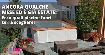 Ancora qualche mese ed è già estate: ecco quali piscine fuori terra scegliere!