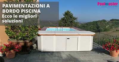 Piscina Esterna: ecco alcuni consigli per la pavimentazione a bordo piscina
