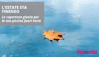L’estate sta finendo: la copertura giusta per la tua piscina fuori terra