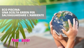 Eco piscina: una scelta green per salvaguardare l’ambiente