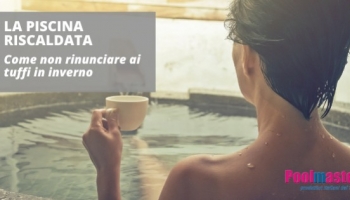 Piscina riscaldata: Il piacere dei tuffi continua anche d'inverno