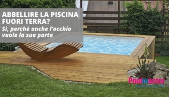 Abbellire la piscina fuori terra? Sì, perché anche l’occhio vuole la sua parte!